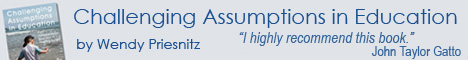 Challenging Assumptions in Education by Wendy Priesnitz
