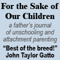 For the Sake of Our Children - unschooling, homeschooling, attachment parenting, dads